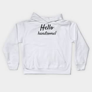 Hello handsome! Kids Hoodie